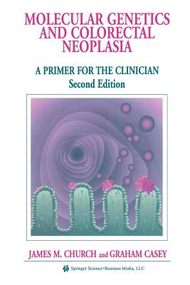 Molecular Genetics of Colorectal Neoplasia: A Primer for the Clinician - Church, James M, Facs, and Casey, Graham