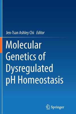Molecular Genetics of Dysregulated PH Homeostasis - Chi, Jen-Tsan Ashley (Editor)