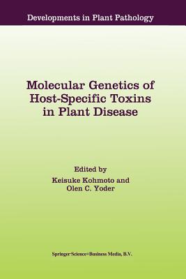 Molecular Genetics of Host-Specific Toxins in Plant Disease: Proceedings of the 3rd Tottori International Symposium on Host-Specific Toxins, Daisen, Tottori, Japan, August 24-29, 1997 - Kohmoto, Keisuke (Editor), and Yoder, Olen C (Editor)