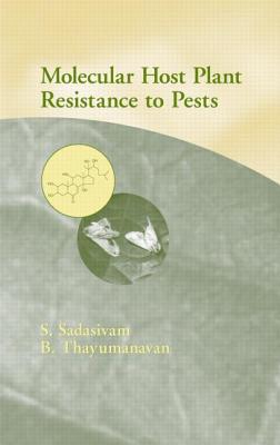 Molecular Host Plant Resistance to Pests - Sadasivam, S, Dr. (Editor), and Thayumanayan, B (Editor)