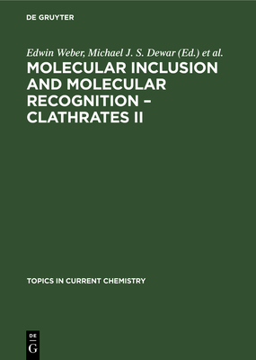 Molecular Inclusion and Molecular Recognition - Clathrates II - Weber, E (Contributions by), and Czugler, M (Contributions by), and Goldberg, I (Contributions by)