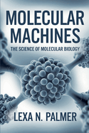 Molecular Machines: The Science of Molecular Biology