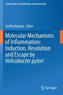 Molecular Mechanisms of Inflammation: Induction, Resolution and Escape by Helicobacter Pylori - Backert, Steffen (Editor)