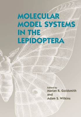 Molecular Model Systems in the Lepidoptera - Goldsmith, Marian R (Editor), and Wilkins, Adam S (Editor)