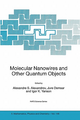 Molecular Nanowires and Other Quantum Objects - Alexandrov, Alexandre S (Editor), and Demsar, Jure (Editor), and Yanson, Igor K (Editor)