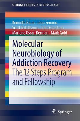 Molecular Neurobiology of Addiction Recovery: The 12 Steps Program and Fellowship - Blum, Kenneth, and Femino, John, and Teitelbaum, Scott