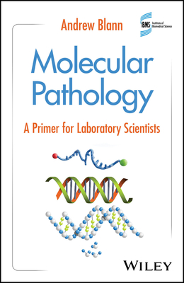 Molecular Pathology: A Primer for Laboratory Scientists - Blann, Andrew