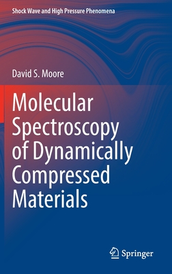 Molecular Spectroscopy of Dynamically Compressed Materials - Moore, David S.