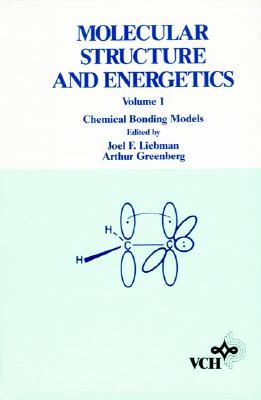 Molecular Structure and Energetics, Chemical Bonding Models - Liebman, Joel F, and Greenberg, Arthur