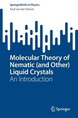 Molecular Theory of Nematic (and Other) Liquid Crystals: An Introduction - van der Schoot, Paul