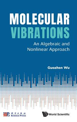 Molecular Vibrations: An Algebraic And Nonlinear Approach - Wu, Guozhen