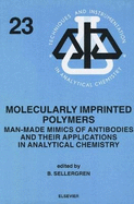 Molecularly Imprinted Polymers: Man-Made Mimics of Antibodies and Their Application in Analytical Chemistry Volume 23
