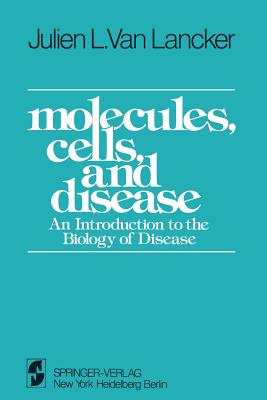 Molecules, Cells, and Disease: An Introduction to the Biology of Disease - Vanlancker, J L
