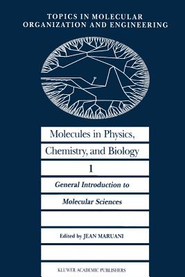 Molecules in Physics, Chemistry, and Biology: General Introduction to Molecular Sciences - Maruani, J (Editor)