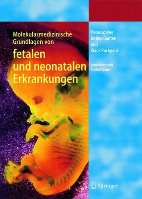 Molekularmedizinische Grundlagen Von Fetalen Und Neonatalen Erkrankungen - Wauer, Roland R (Editor), and Ganten, Detlev (Editor), and Ruckpaul, Klaus (Editor)