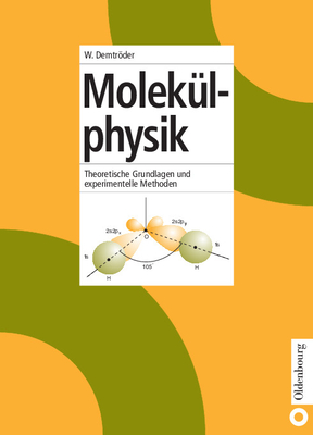 Molekulphysik: Theoretische Grundlagen Und Experimentelle Methoden - Demtroder, Wolfgang