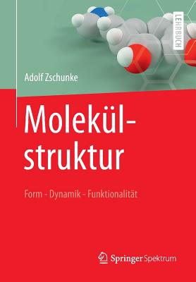 Molekulstruktur: Form - Dynamik - Funktionalitat - Zschunke, Adolf