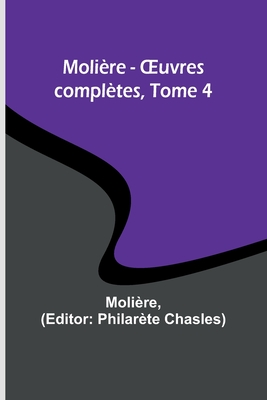 Molire - OEuvres compltes, Tome 4 - Molire, and Chasles, Philarte (Editor)