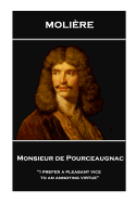 Moliere - Monsieur de Pourceaugnac: 'I prefer a pleasant vice to an annoying virtue''