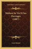 Moliere Sa Vie Et Ses Ouvrages (1887)