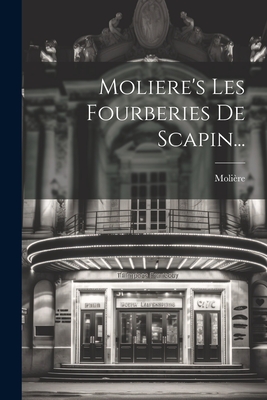 Moliere's Les Fourberies de Scapin... - Moli?re (Creator)
