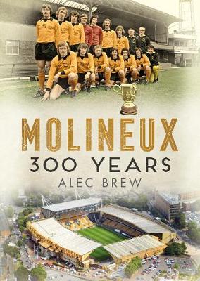 Molineux: 300 Years - Brew, Alec
