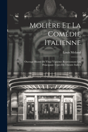 Molire Et La Comdie Italienne: Ouvrage Illustr De Vingt Vignettes Reprsentant Les Principaux Types Du Thatre Italien