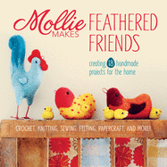 Mollie Makes Feathered Friends: Creating 18 Handmade Projects for the Home
