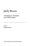 Molly Blooms: A Polylogue on "Penelope" and Cultural Studies - Pearce, Richard (Editor)