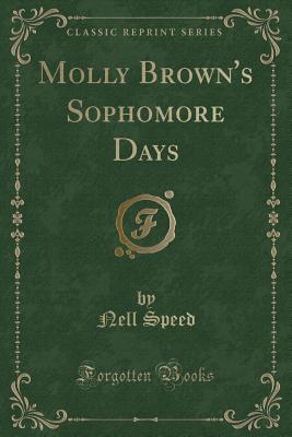 Molly Brown's Sophomore Days (Classic Reprint) - Speed, Nell