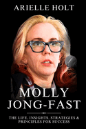 Molly Jong-Fast: The Life, Insights, Strategies & Principles for Success