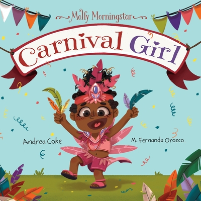 Molly Morningstar Carnival Girl: A Colorful Story of Culture and Friendship - Coke, Andrea