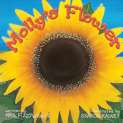 Molly's Flower - O'Neil, Arlene R (Editor), and Fizzywiggle, Mrs.