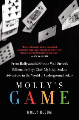 Mollys Game : From Hollywoods Elite To Wall Streets Billionaire Boys Club, My high-stakes Adventure In The World Of Underground Poker - Bloom, Molly
