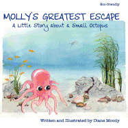 Molly's Greatest Escape: A little story about a small octopus