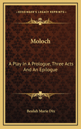 Moloch: A Play in a Prologue, Three Acts and an Epilogue