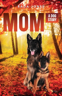 Mom: A Dog Story Prequel to Becoming K-9 - Jones, Rada
