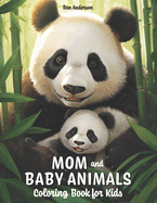 Mom and Baby Animals: Coloring Book for Kids Ages 8-12 with Cute Koala, Adorable Monkey, Lovely Panda, and Much More