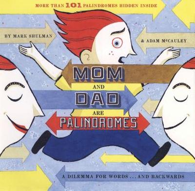 Mom and Dad Are Palindromes: A Dilemma for Words... and Backwards - Shulman, Mark, and McCauley, Adam