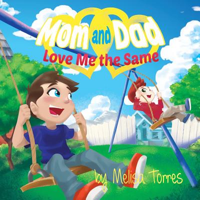 Mom and Dad Love Me the Same: An introduction to divorce from a child's perspective - Torres, Melisa