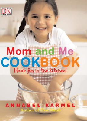 Mom and Me Cookbook: Have Fun in the Kitchen! - Karmel, Annabel