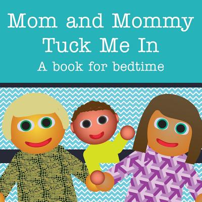 Mom and Mommy Tuck Me In!: A book for bedtime - Dawson, Michael