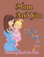 Mom And You Coloring Book For Kids: Intricate Mother's Day Kids coloring book