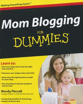 Mom Blogging for Dummies - Piersall, Wendy, and Armstrong, Heather B (Foreword by)