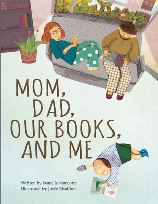 Mom, Dad, Our Books, and Me - Marcotte, Danielle