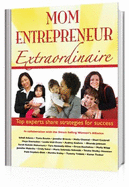 Mom Entrepreneur Extraordinaire: Top Experts Share Strategies for Success