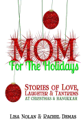 Mom for the Holidays: Stories of Love, Laughter, and Tantrums at Christmas and Hanukkah + Holiday Planner