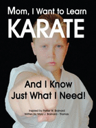 Mom, I Want to Learn Karate and I Know Just What I Need! - Brainard-Thomas, Mary J