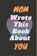 Mom I Wrote This Book About You