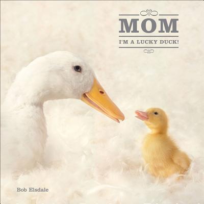 Mom, I'm a Lucky Duck - Elsdale, Bob, and Regan, Patrick, and Ltd Pq Blackwell